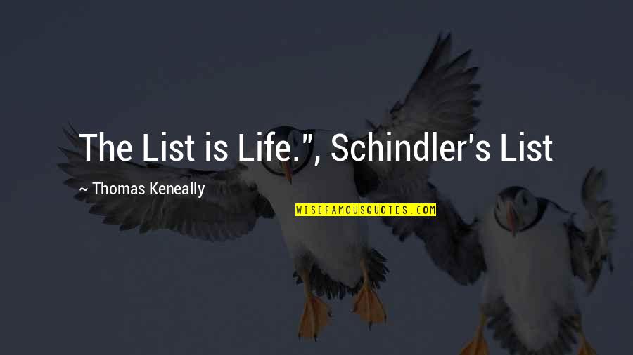 Carrazana Quotes By Thomas Keneally: The List is Life.", Schindler's List