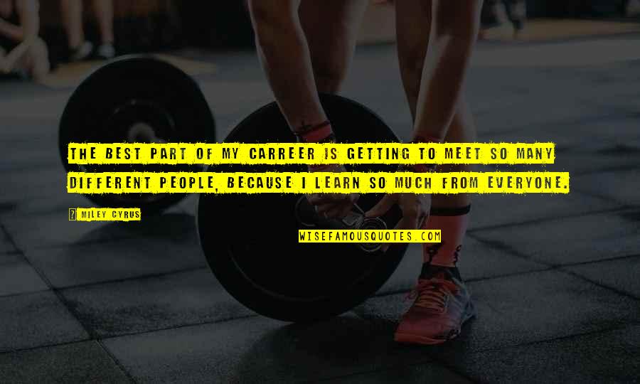 Carreer Quotes By Miley Cyrus: The best part of my carreer is getting