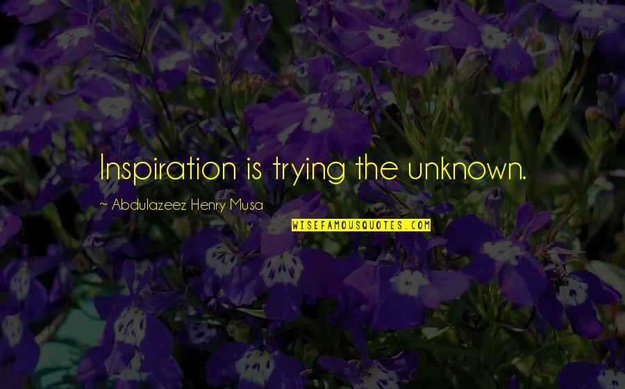Carrefour Quote Quotes By Abdulazeez Henry Musa: Inspiration is trying the unknown. Carrefour Quote Quotes By Abdulazeez Henry Musa: Inspiration is trying the unknown.