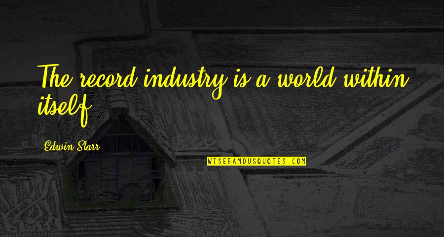 Carrefour Quote Quotes By Edwin Starr: The record industry is a world within itself. Carrefour Quote Quotes By Edwin Starr: The record industry is a world within itself.