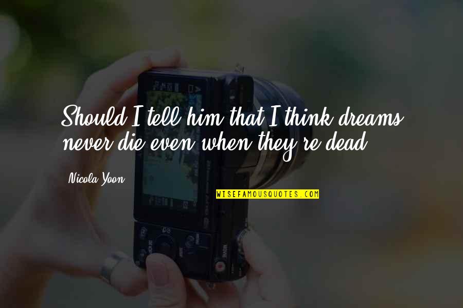 Carrefour Quote Quotes By Nicola Yoon: Should I tell him that I think dreams
