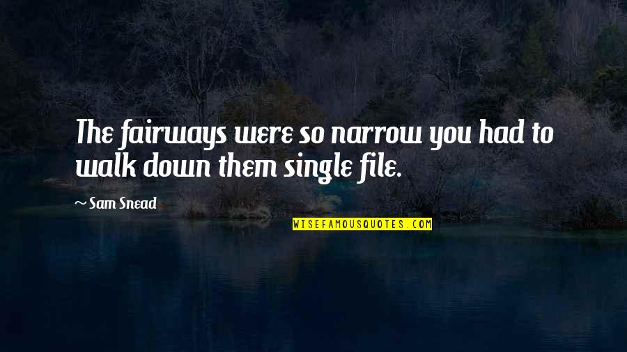 Carrefour Quote Quotes By Sam Snead: The fairways were so narrow you had to
