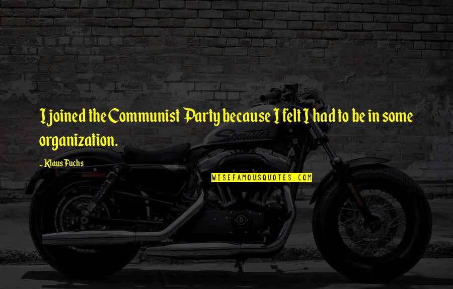 Carrefour Quotes By Klaus Fuchs: I joined the Communist Party because I felt