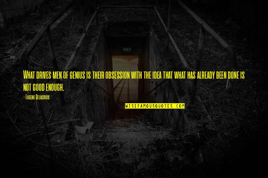 Carregal Do Sal Viseu Quotes By Eugene Delacroix: What drives men of genius is their obsession Carregal Do Sal Viseu Quotes By Eugene Delacroix: What drives men of genius is their obsession