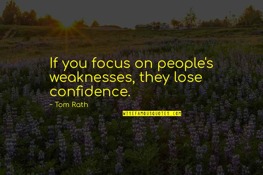 Carregal Do Sal Viseu Quotes By Tom Rath: If you focus on people's weaknesses, they lose