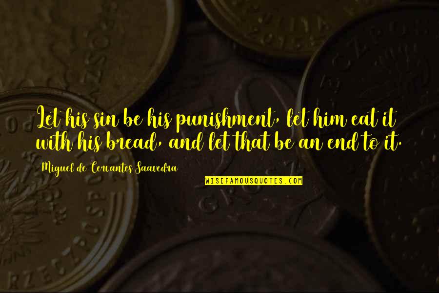 Carregalo Quotes By Miguel De Cervantes Saavedra: Let his sin be his punishment, let him