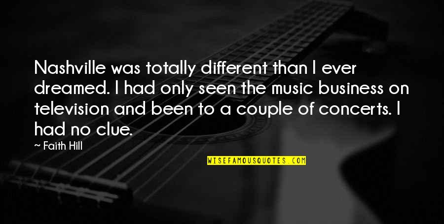 Carregueiro Quotes By Faith Hill: Nashville was totally different than I ever dreamed.