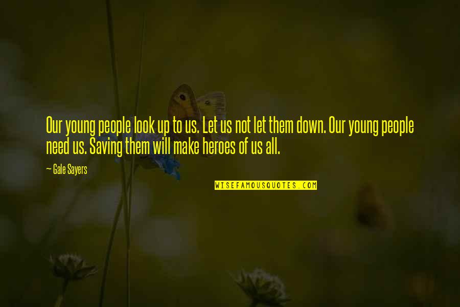 Carregueiro Quotes By Gale Sayers: Our young people look up to us. Let