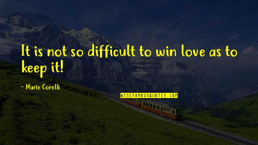 Carreker Quotes By Marie Corelli: It is not so difficult to win love