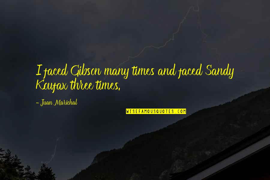 Carreker Ziptrc Quotes By Juan Marichal: I faced Gibson many times and faced Sandy Carreker Ziptrc Quotes By Juan Marichal: I faced Gibson many times and faced Sandy