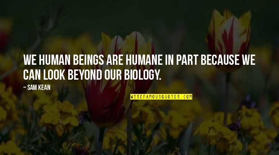 Carrel Barrel Quotes By Sam Kean: We human beings are humane in part because