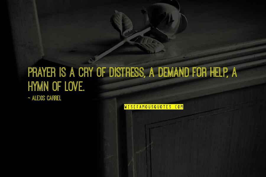 Carrel Quotes By Alexis Carrel: Prayer is a cry of distress, a demand