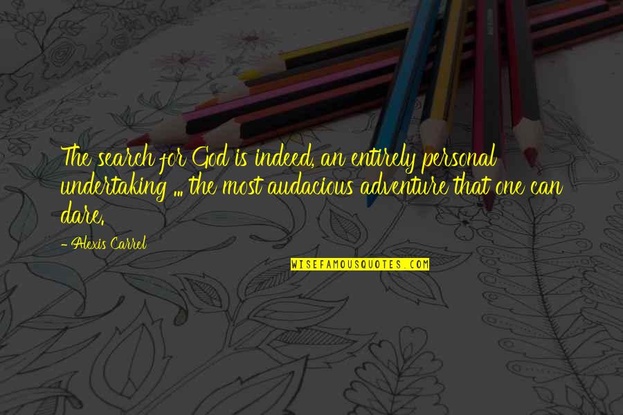 Carrel Quotes By Alexis Carrel: The search for God is indeed, an entirely