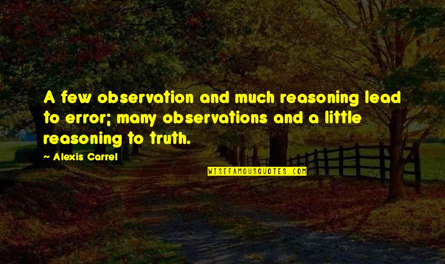 Carrel Quotes By Alexis Carrel: A few observation and much reasoning lead to