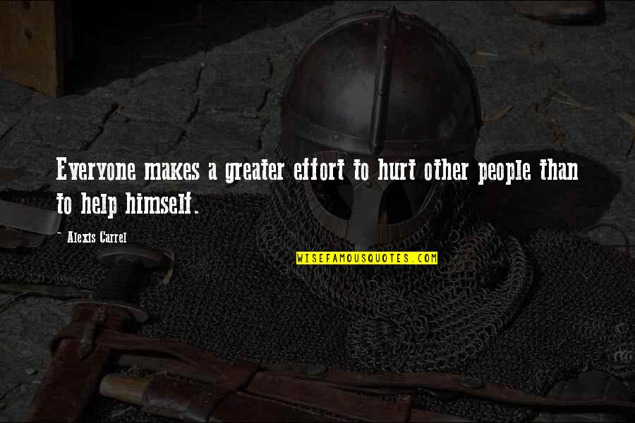 Carrel Quotes By Alexis Carrel: Everyone makes a greater effort to hurt other