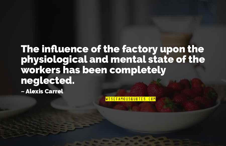 Carrel Quotes By Alexis Carrel: The influence of the factory upon the physiological Carrel Quotes By Alexis Carrel: The influence of the factory upon the physiological
