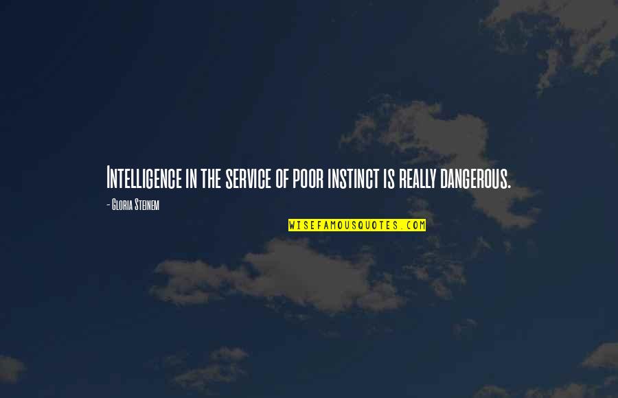 Carrelet Quotes By Gloria Steinem: Intelligence in the service of poor instinct is Carrelet Quotes By Gloria Steinem: Intelligence in the service of poor instinct is
