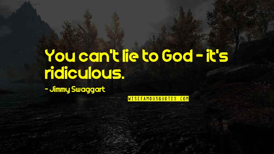 Carrelli Porta Quotes By Jimmy Swaggart: You can't lie to God - it's ridiculous. Carrelli Porta Quotes By Jimmy Swaggart: You can't lie to God - it's ridiculous.
