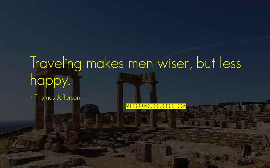 Carreon Surname Quotes By Thomas Jefferson: Traveling makes men wiser, but less happy.