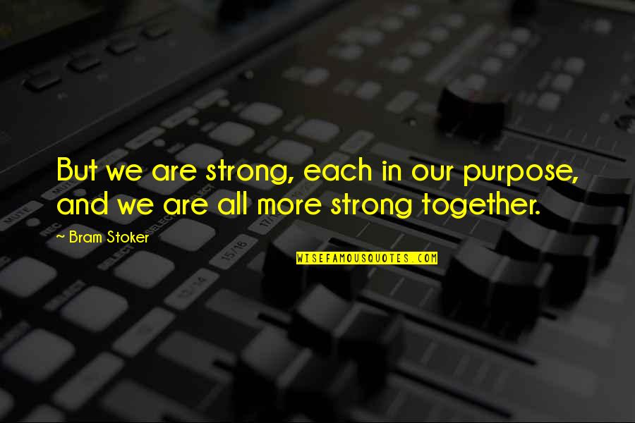 Carresa Quotes By Bram Stoker: But we are strong, each in our purpose,