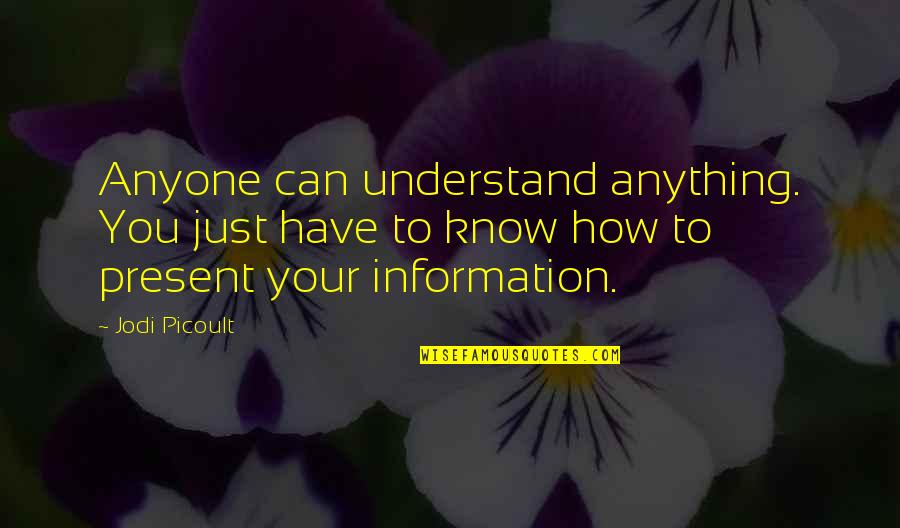 Carressed Quotes By Jodi Picoult: Anyone can understand anything. You just have to