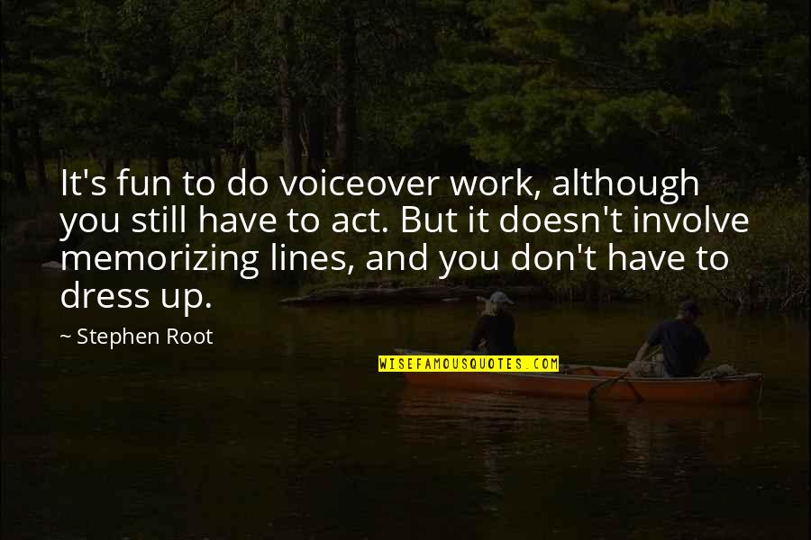 Carressed Quotes By Stephen Root: It's fun to do voiceover work, although you