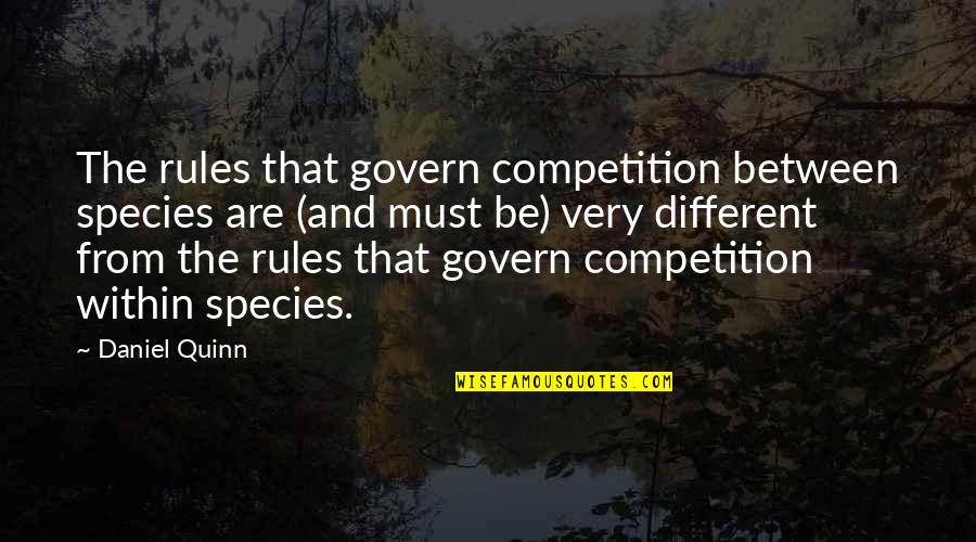 Carreteras Infernales Quotes By Daniel Quinn: The rules that govern competition between species are