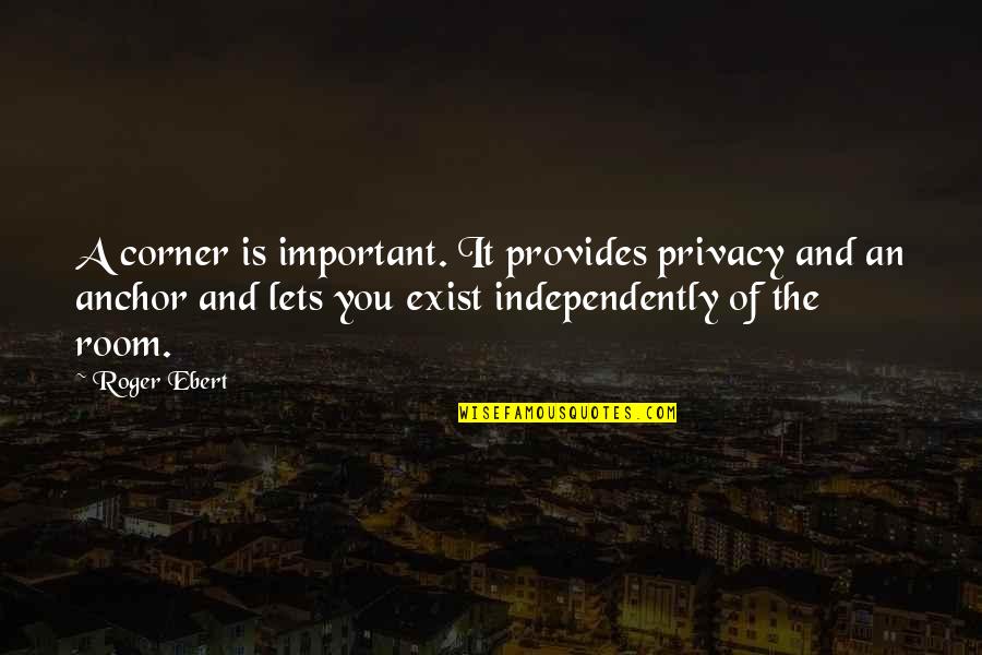 Carreteras Infernales Quotes By Roger Ebert: A corner is important. It provides privacy and