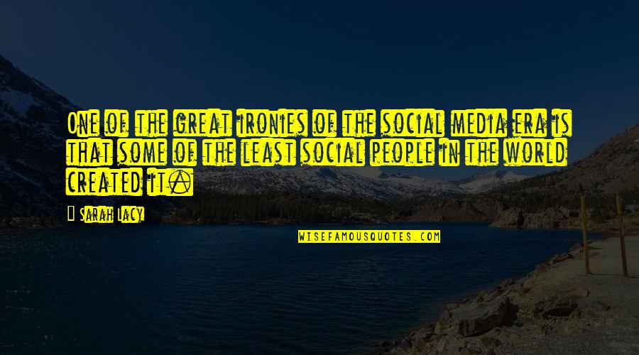 Carreteras Mas Quotes By Sarah Lacy: One of the great ironies of the social