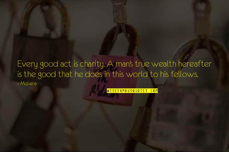 Carreteras Peligrosas Quotes By Moliere: Every good act is charity. A man's true