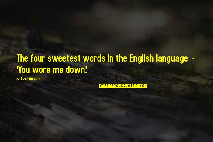 Carretiere Quotes By Aziz Ansari: The four sweetest words in the English language