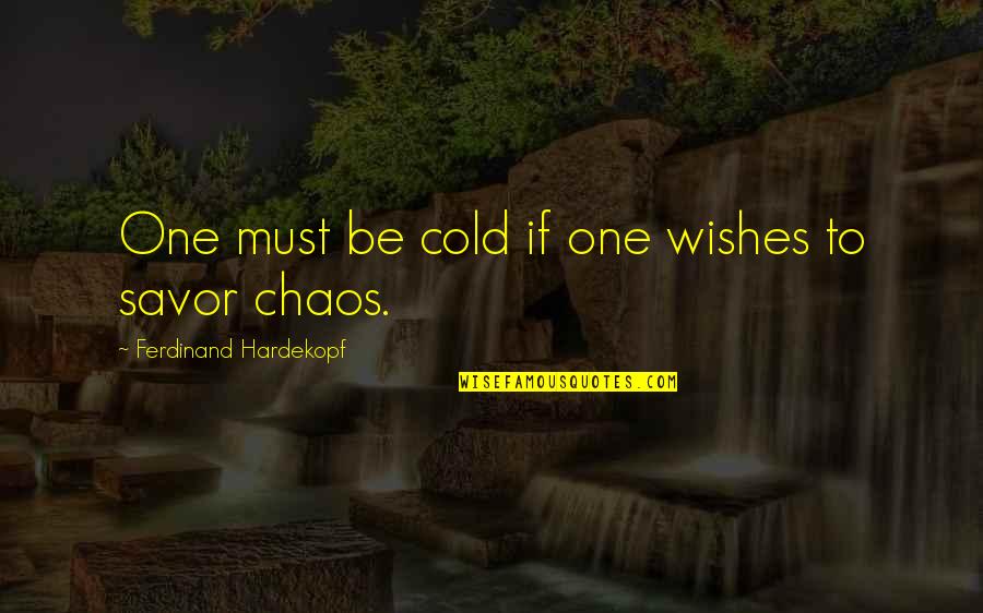 Carretiere Quotes By Ferdinand Hardekopf: One must be cold if one wishes to