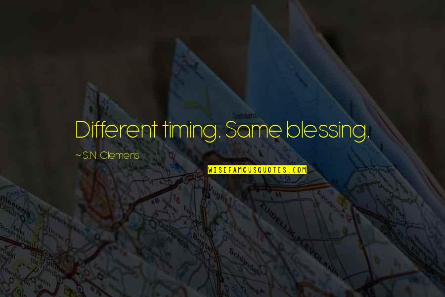Carretiere Quotes By S.N. Clemens: Different timing. Same blessing.