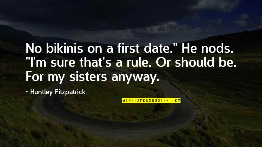 Carreto Tabacos Quotes By Huntley Fitzpatrick: No bikinis on a first date." He nods.