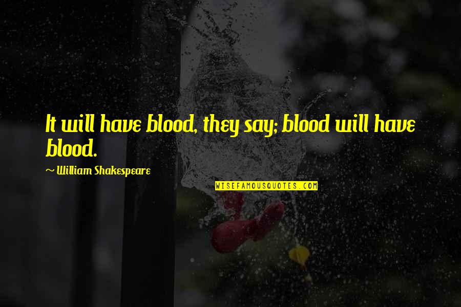 Carreto Tabacos Quotes By William Shakespeare: It will have blood, they say; blood will