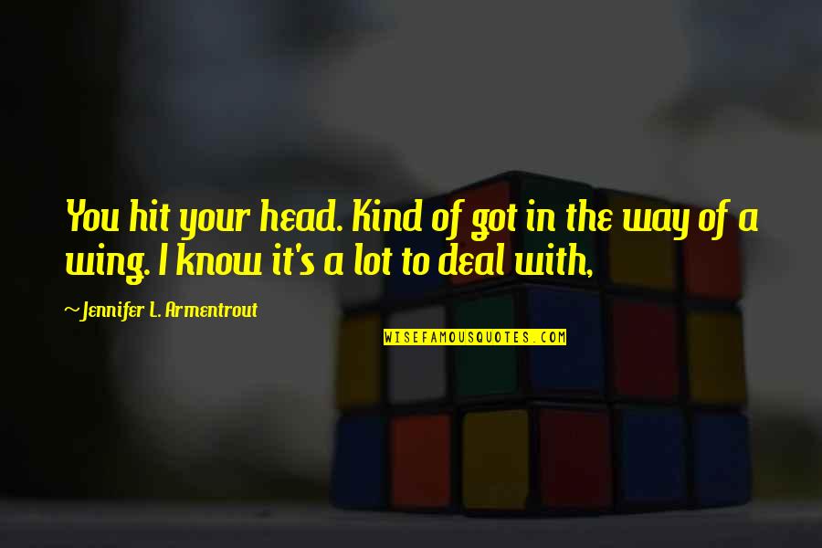 Carretti Siciliani Quotes By Jennifer L. Armentrout: You hit your head. Kind of got in Carretti Siciliani Quotes By Jennifer L. Armentrout: You hit your head. Kind of got in