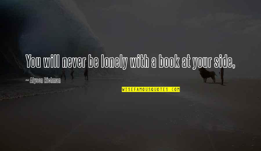 Carretto Per Vendemmia Quotes By Alyson Richman: You will never be lonely with a book Carretto Per Vendemmia Quotes By Alyson Richman: You will never be lonely with a book