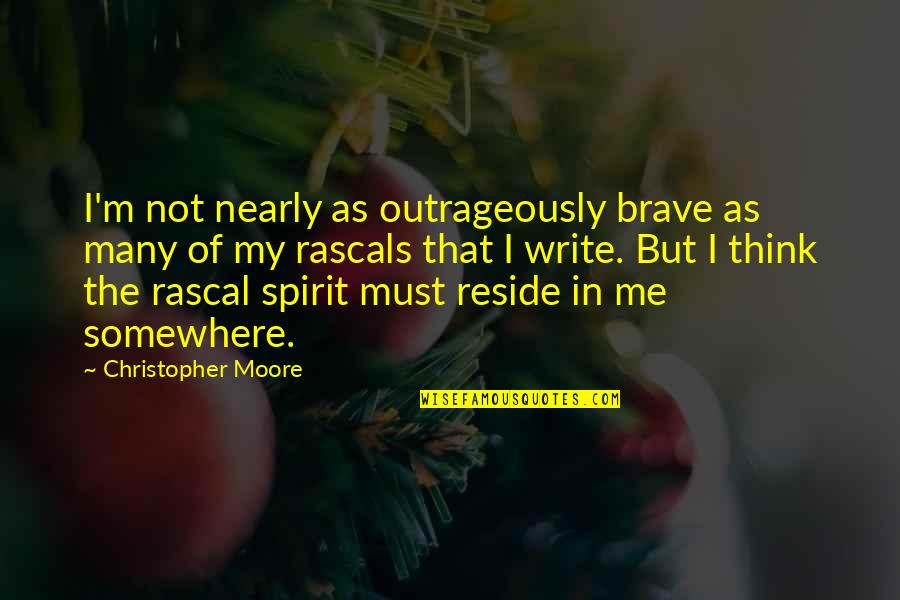 Carretto Per Vendemmia Quotes By Christopher Moore: I'm not nearly as outrageously brave as many Carretto Per Vendemmia Quotes By Christopher Moore: I'm not nearly as outrageously brave as many