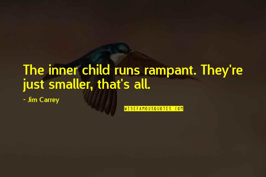 Carrey's Quotes By Jim Carrey: The inner child runs rampant. They're just smaller,