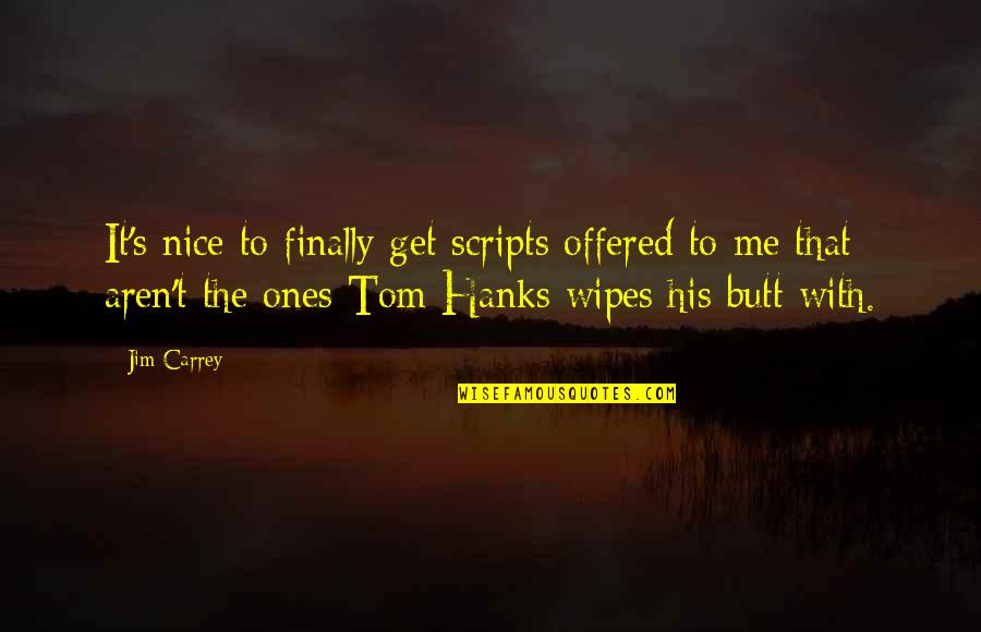 Carrey's Quotes By Jim Carrey: It's nice to finally get scripts offered to Carrey's Quotes By Jim Carrey: It's nice to finally get scripts offered to