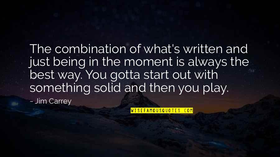 Carrey's Quotes By Jim Carrey: The combination of what's written and just being