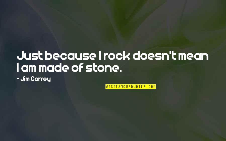 Carrey's Quotes By Jim Carrey: Just because I rock doesn't mean I am Carrey's Quotes By Jim Carrey: Just because I rock doesn't mean I am