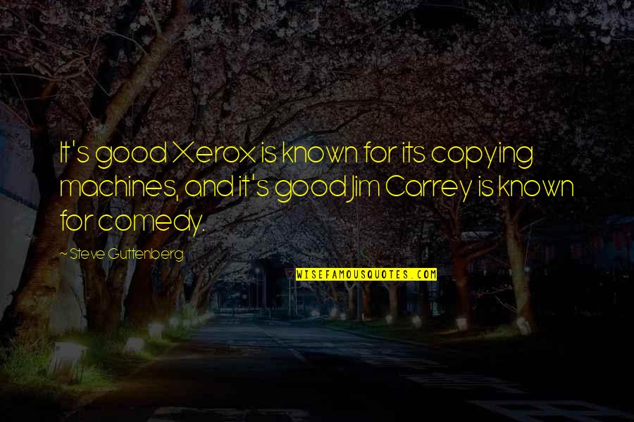 Carrey's Quotes By Steve Guttenberg: It's good Xerox is known for its copying