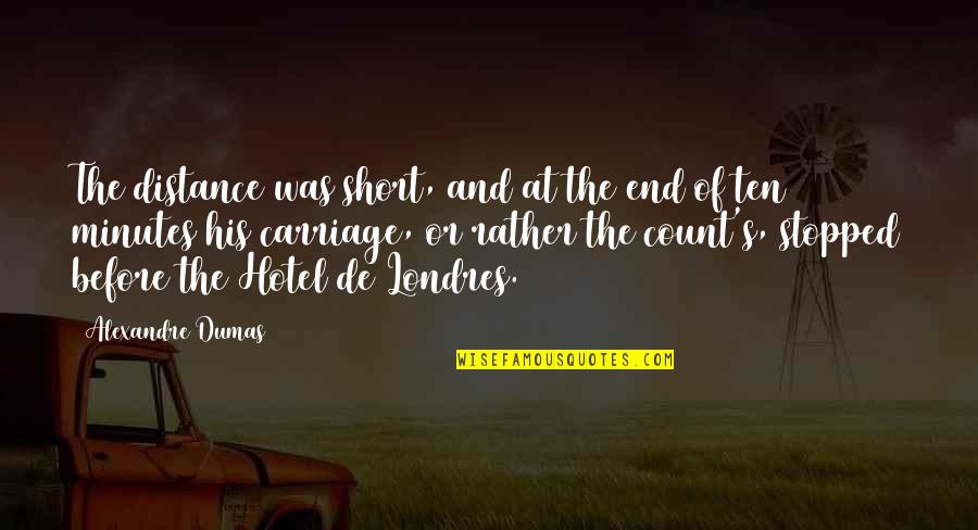 Carriage Quotes By Alexandre Dumas: The distance was short, and at the end Carriage Quotes By Alexandre Dumas: The distance was short, and at the end