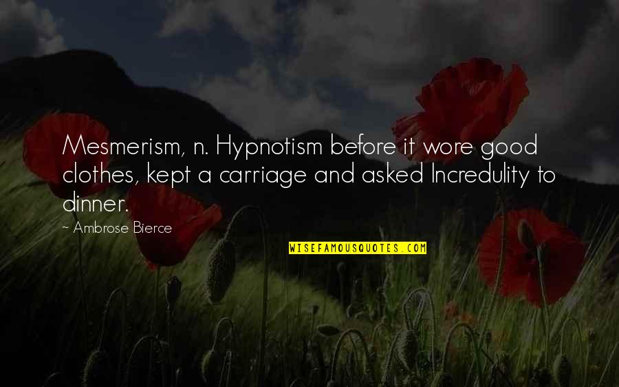 Carriage Quotes By Ambrose Bierce: Mesmerism, n. Hypnotism before it wore good clothes, Carriage Quotes By Ambrose Bierce: Mesmerism, n. Hypnotism before it wore good clothes,