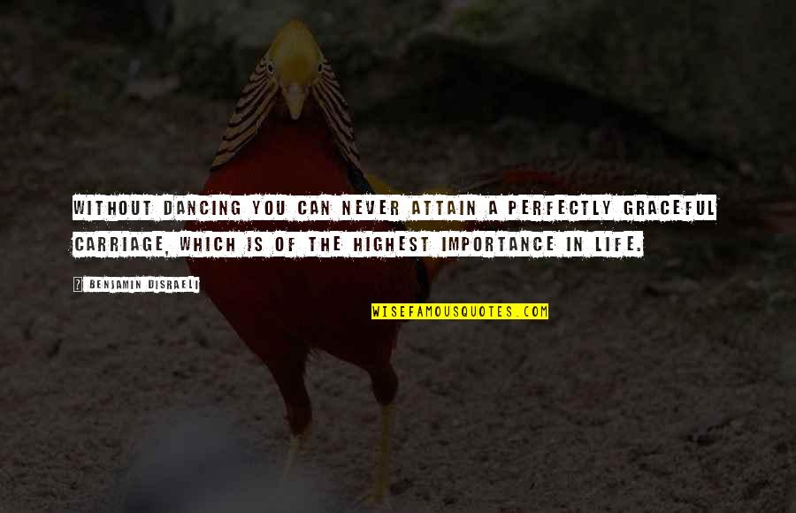 Carriage Quotes By Benjamin Disraeli: Without dancing you can never attain a perfectly Carriage Quotes By Benjamin Disraeli: Without dancing you can never attain a perfectly