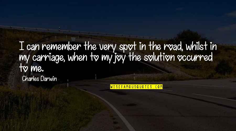 Carriage Quotes By Charles Darwin: I can remember the very spot in the Carriage Quotes By Charles Darwin: I can remember the very spot in the