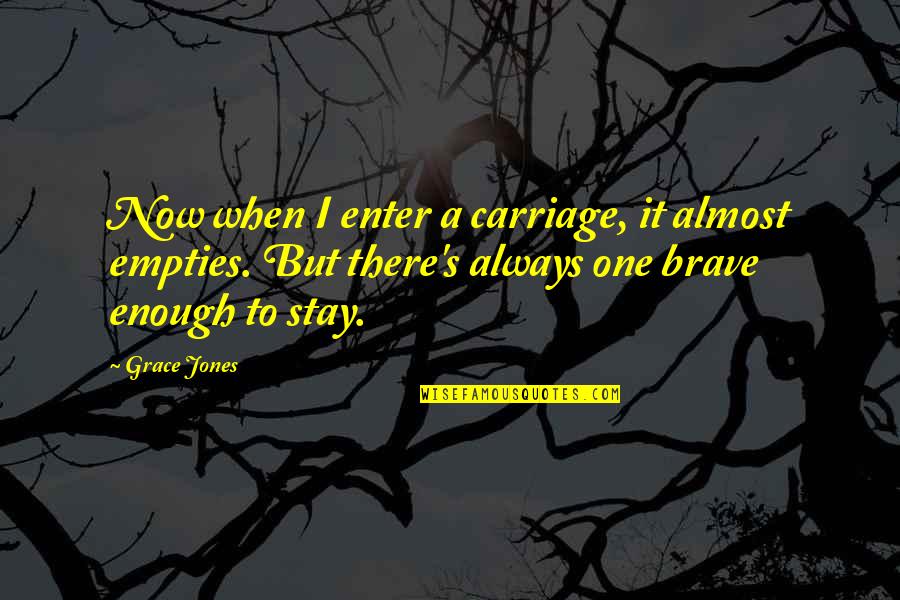 Carriage Quotes By Grace Jones: Now when I enter a carriage, it almost Carriage Quotes By Grace Jones: Now when I enter a carriage, it almost