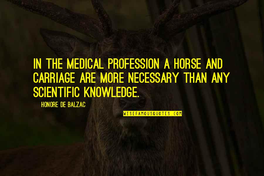 Carriage Quotes By Honore De Balzac: In the medical profession a horse and carriage Carriage Quotes By Honore De Balzac: In the medical profession a horse and carriage