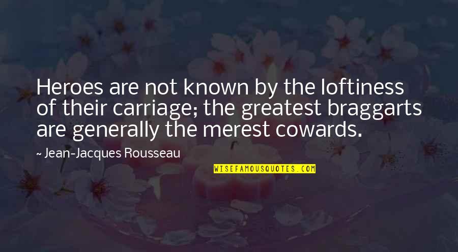 Carriage Quotes By Jean-Jacques Rousseau: Heroes are not known by the loftiness of Carriage Quotes By Jean-Jacques Rousseau: Heroes are not known by the loftiness of